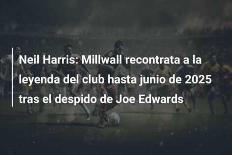 Neil Harris: Millwall recontrata a la leyenda del club hasta junio de 2025 tras el despido de Joe Edwards