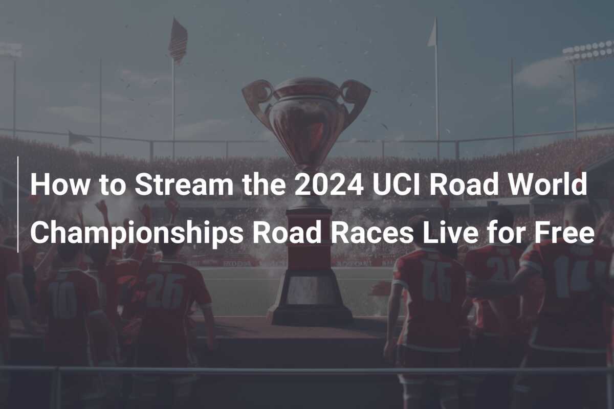 How to Stream the 2024 UCI Road World Championships Road Races Live for