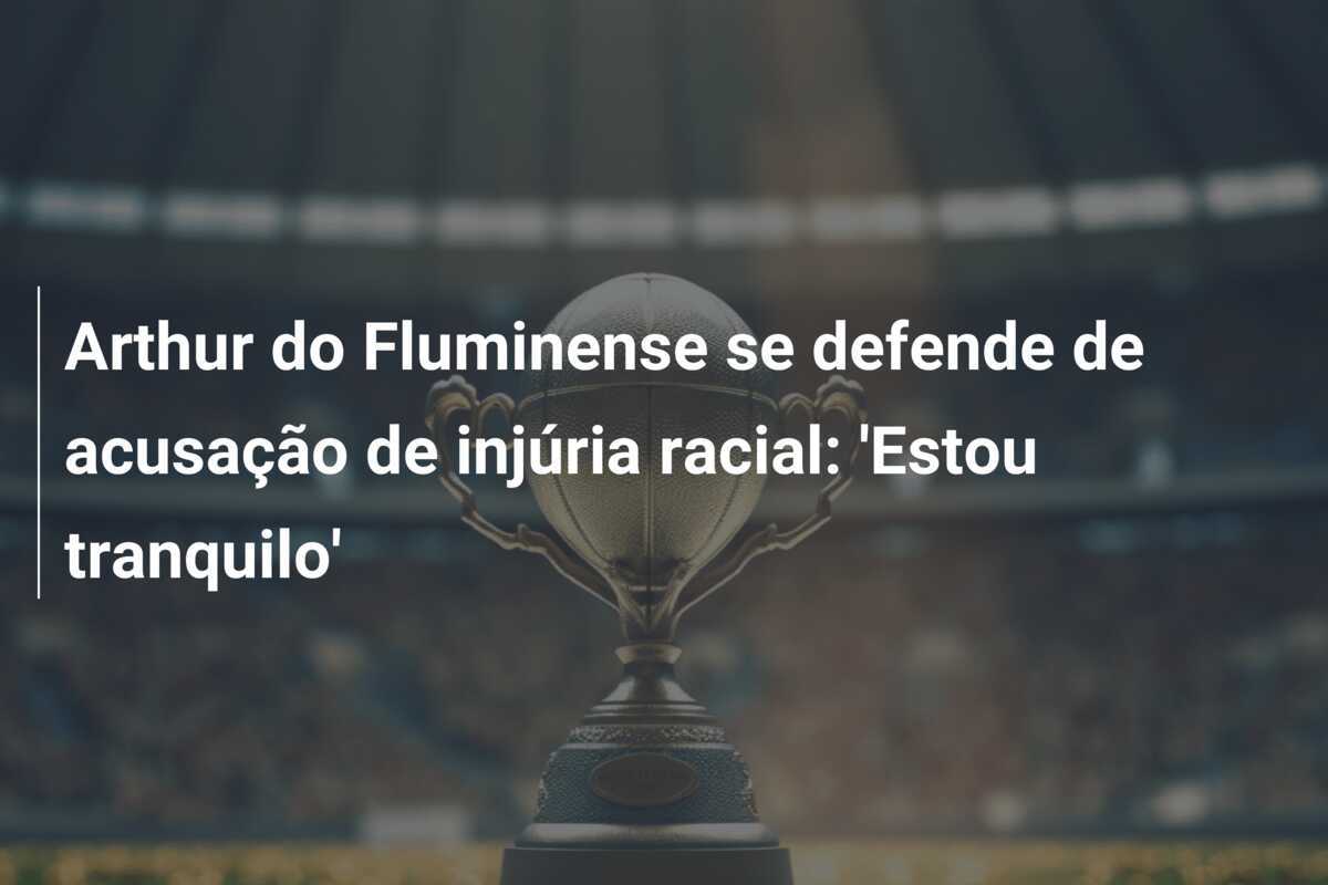Arthur do Fluminense se defende de acusação de injúria racial: 'Estou tranquilo'