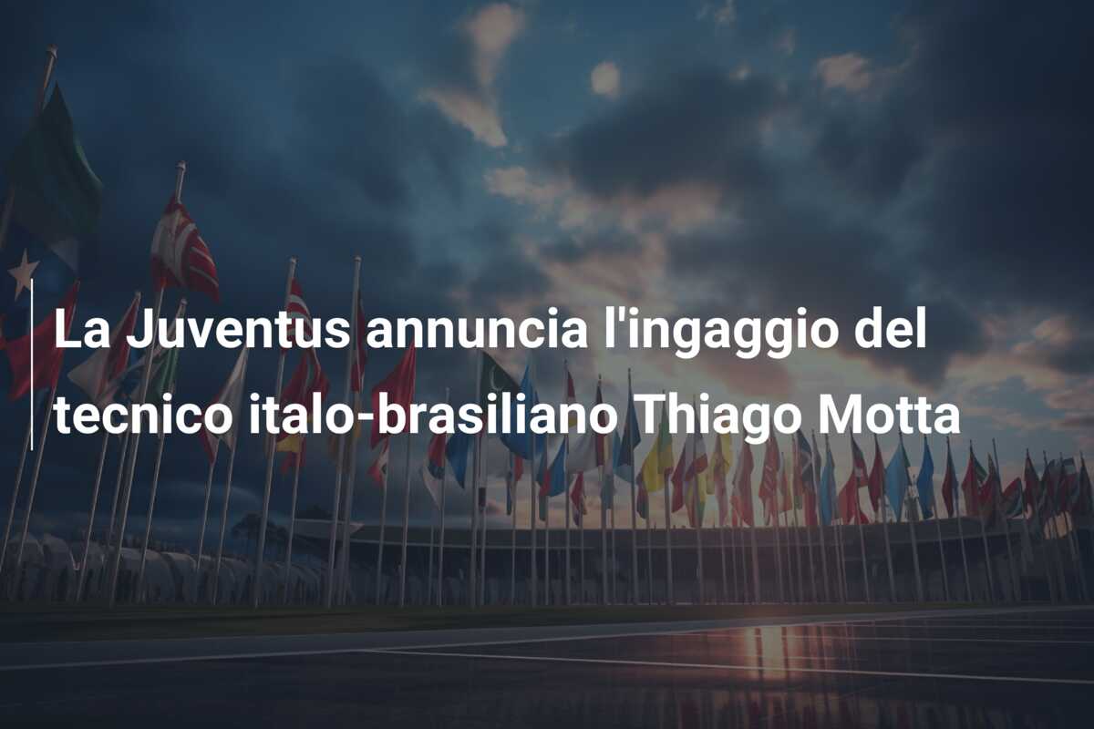 La Juventus annuncia l’ingaggio del tecnico italo-brasiliano Thiago Motta