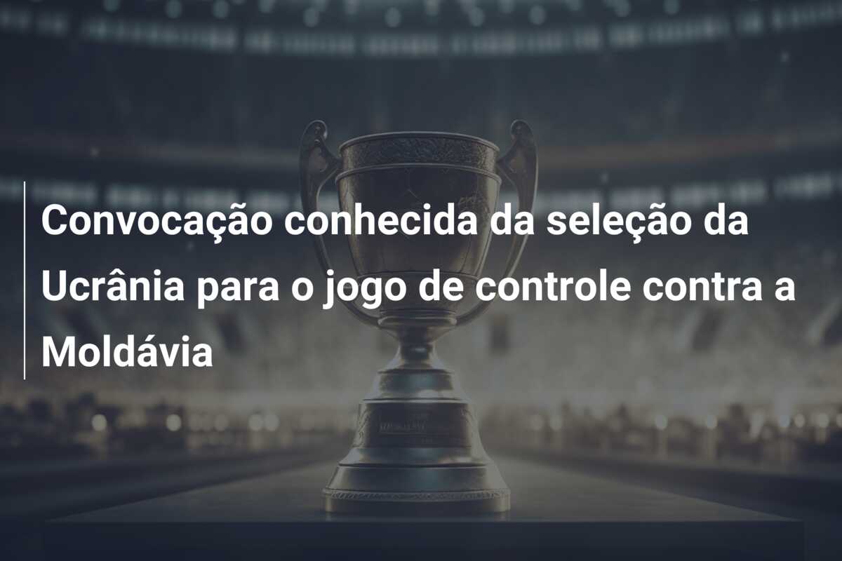 Convocação conhecida da seleção da Ucrânia para o jogo de controle contra a Moldávia