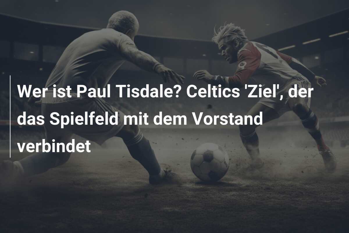 Wer ist Paul Tisdale? Celtics 'Ziel', der das Spielfeld mit dem Vorstand verbindet
