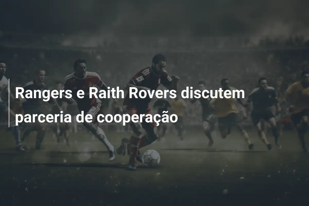 Rangers e Raith Rovers discutem parceria de cooperação