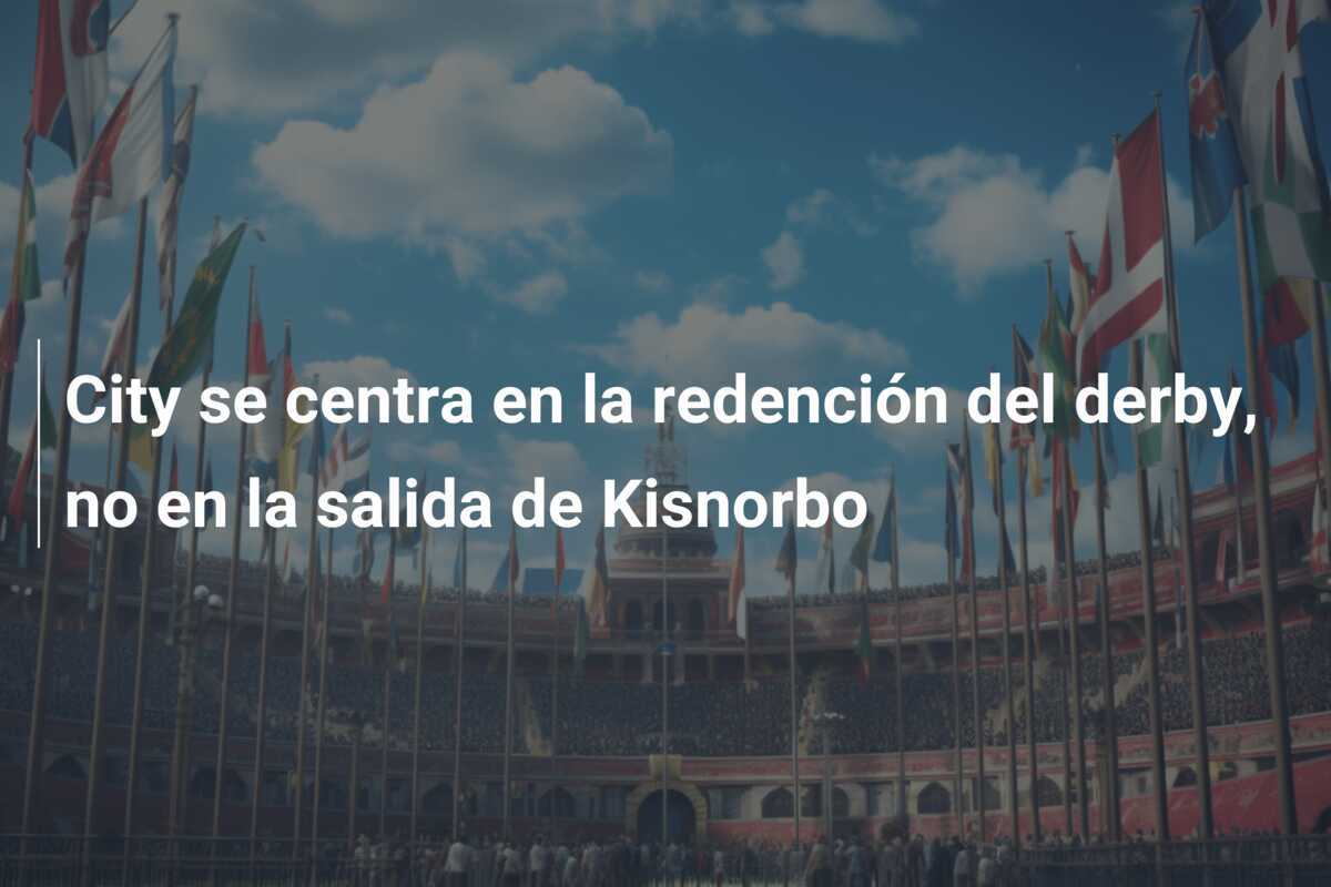 City se centra en la redención del derby, no en la salida de Kisnorbo