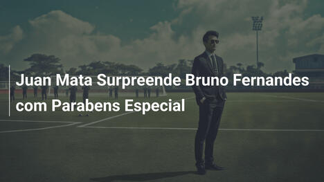 Juan Mata Surpreende Bruno Fernandes com Parabens Especial