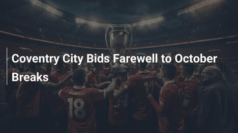 Coventry City Chào Tạm Biệt Kỳ Nghỉ Tháng Mười