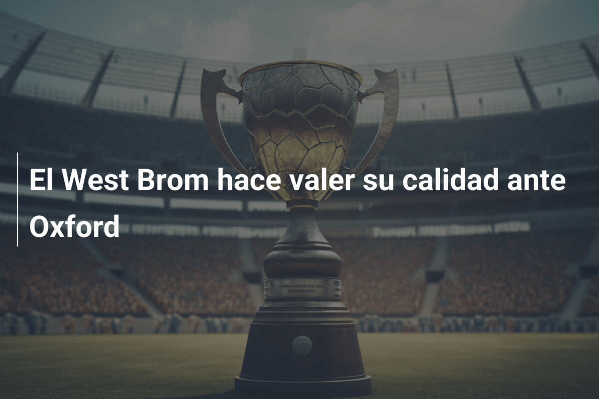 El West Brom hace valer su calidad ante Oxford