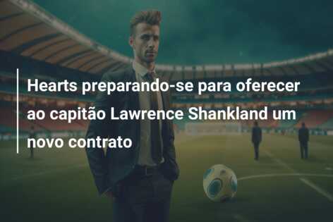 Hearts preparando-se para oferecer ao capitão Lawrence Shankland um novo contrato