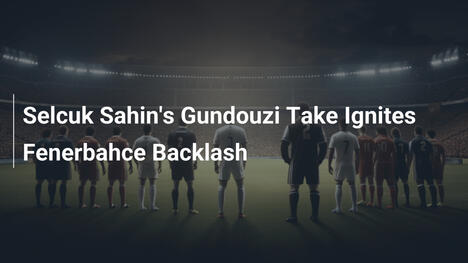 Le opinioni di Şahin su Guendouzi accendono polemiche al Fenerbahçe