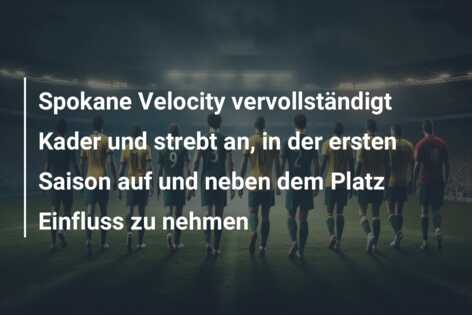 Spokane Velocity vervollständigt Kader und strebt an, in der ersten Saison auf und neben dem Platz Einfluss zu nehmen