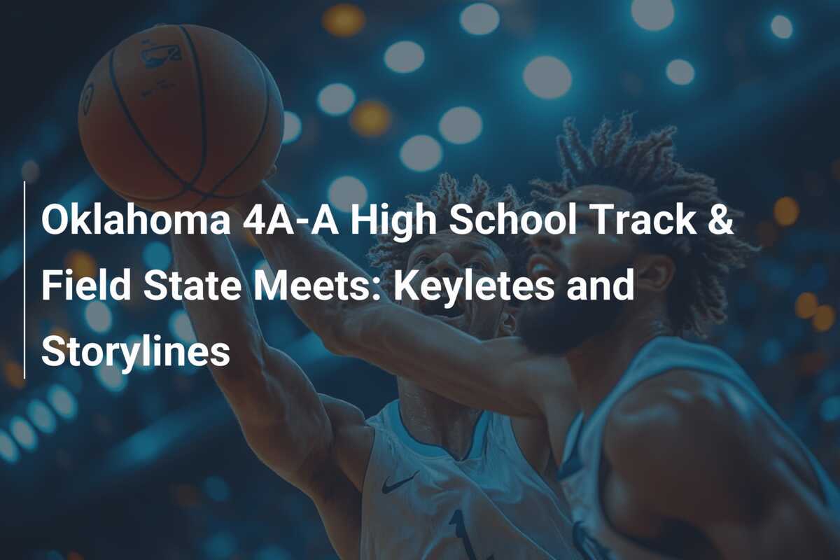 Oklahoma 4A-A High School Track & Field State Meets: Keyletes and ...