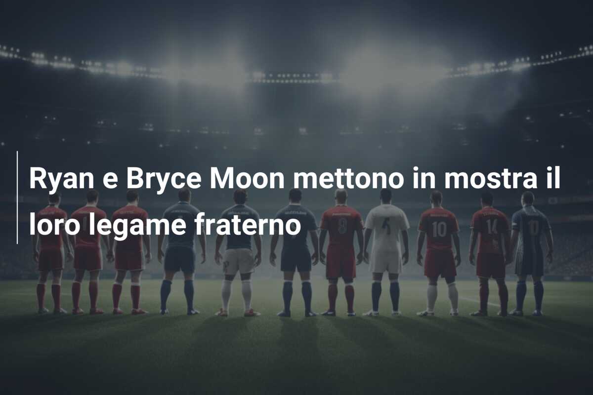 Ryan e Bryce Moon mettono in mostra il loro legame fraterno