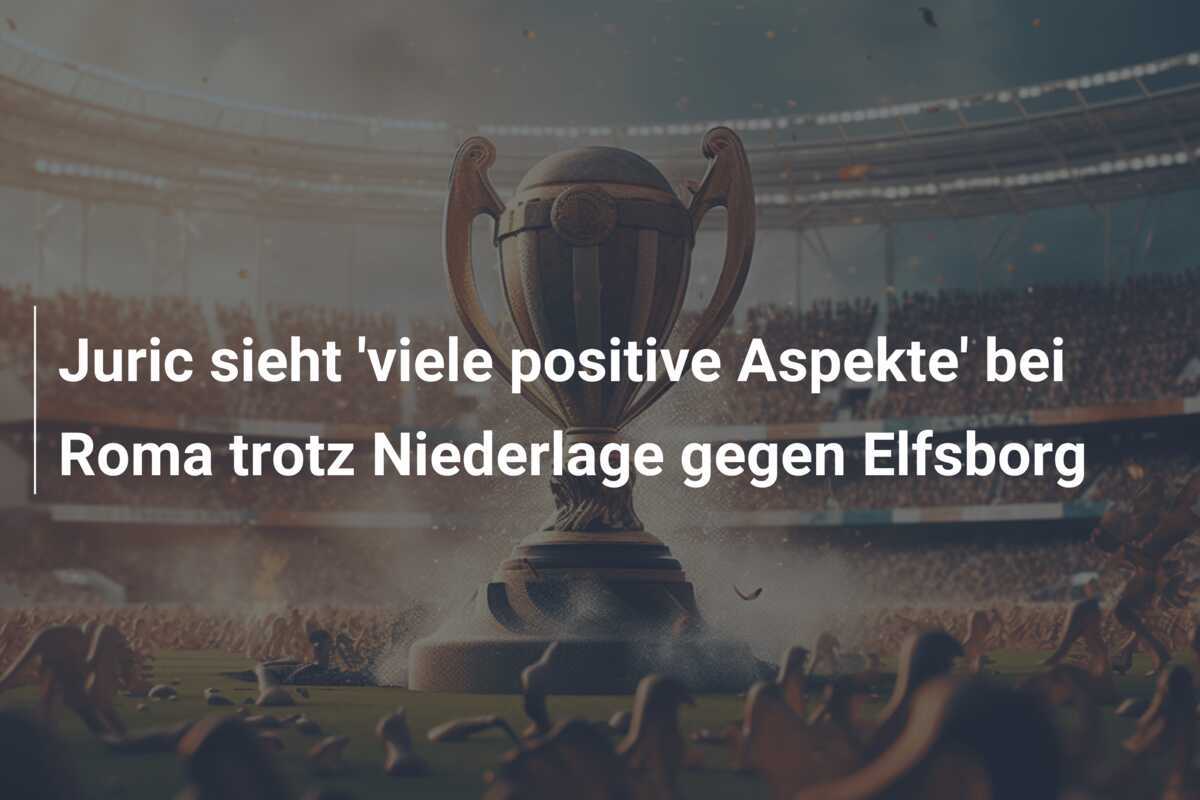 Juric sieht 'viele positive Aspekte' bei Roma trotz Niederlage gegen Elfsborg
