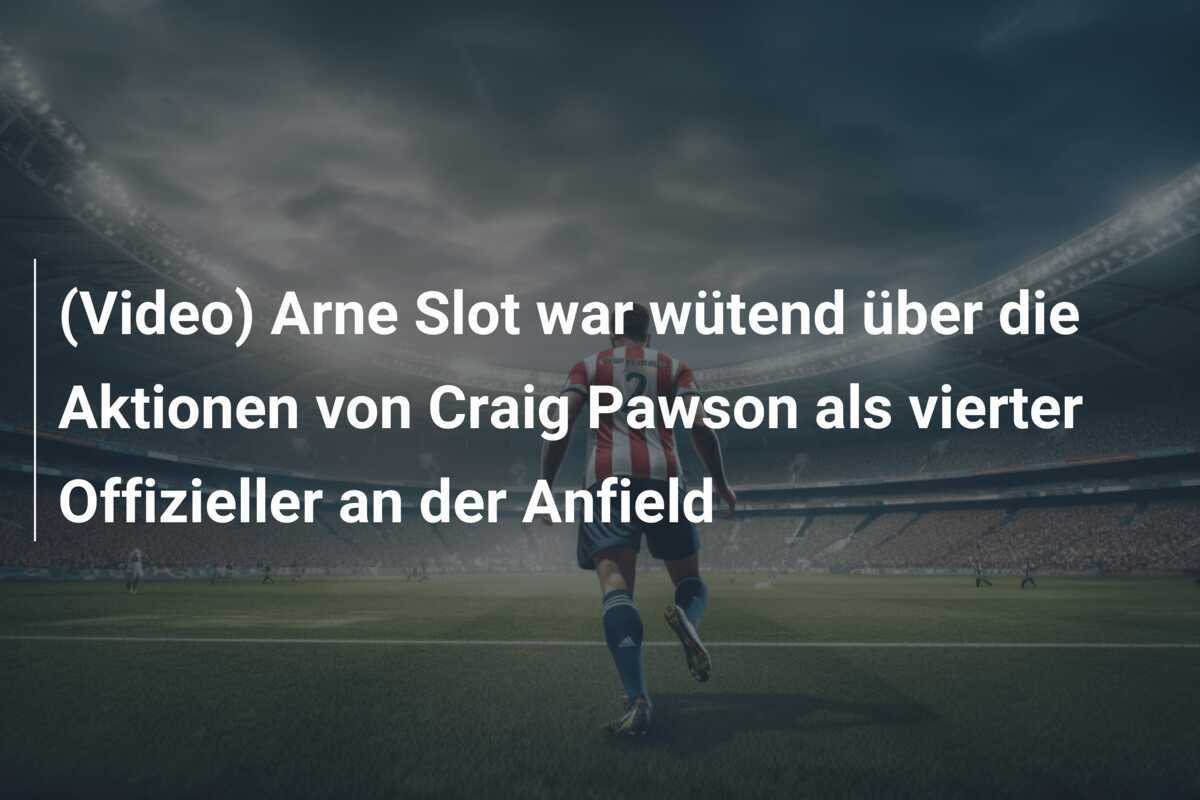 (Video) Arne Slot war wütend über die Aktionen von Craig Pawson als vierter Offizieller an der Anfield