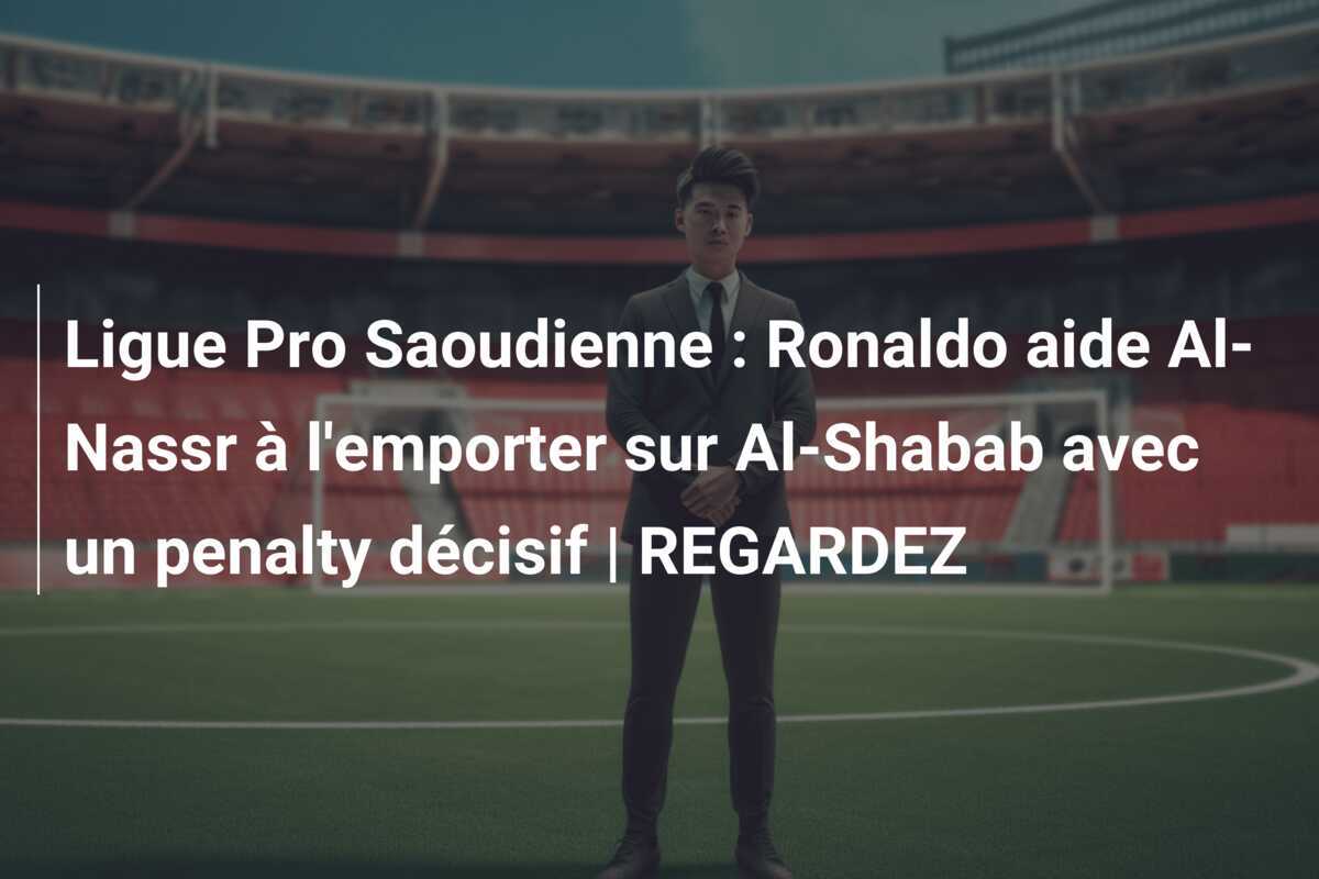 Ligue Pro Saoudienne : Ronaldo aide Al-Nassr à l'emporter sur Al-Shabab avec un penalty décisif | REGARDEZ