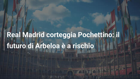 Real Madrid corteggia Pochettino: il futuro di Arbeloa è a rischio