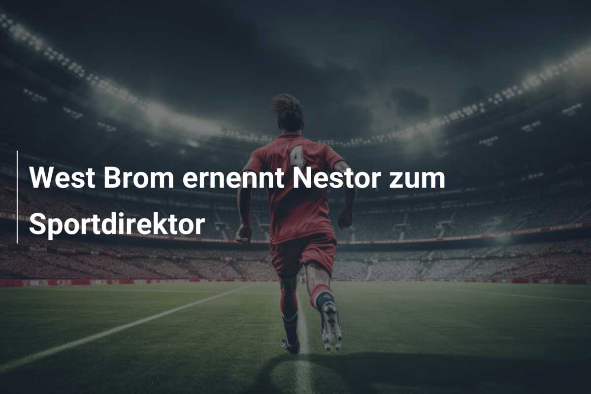 West Brom ernennt Nestor zum Sportdirektor