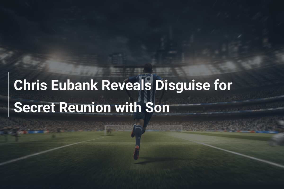 Chris Yubank's Son Reunion Disguise - News Directory 3