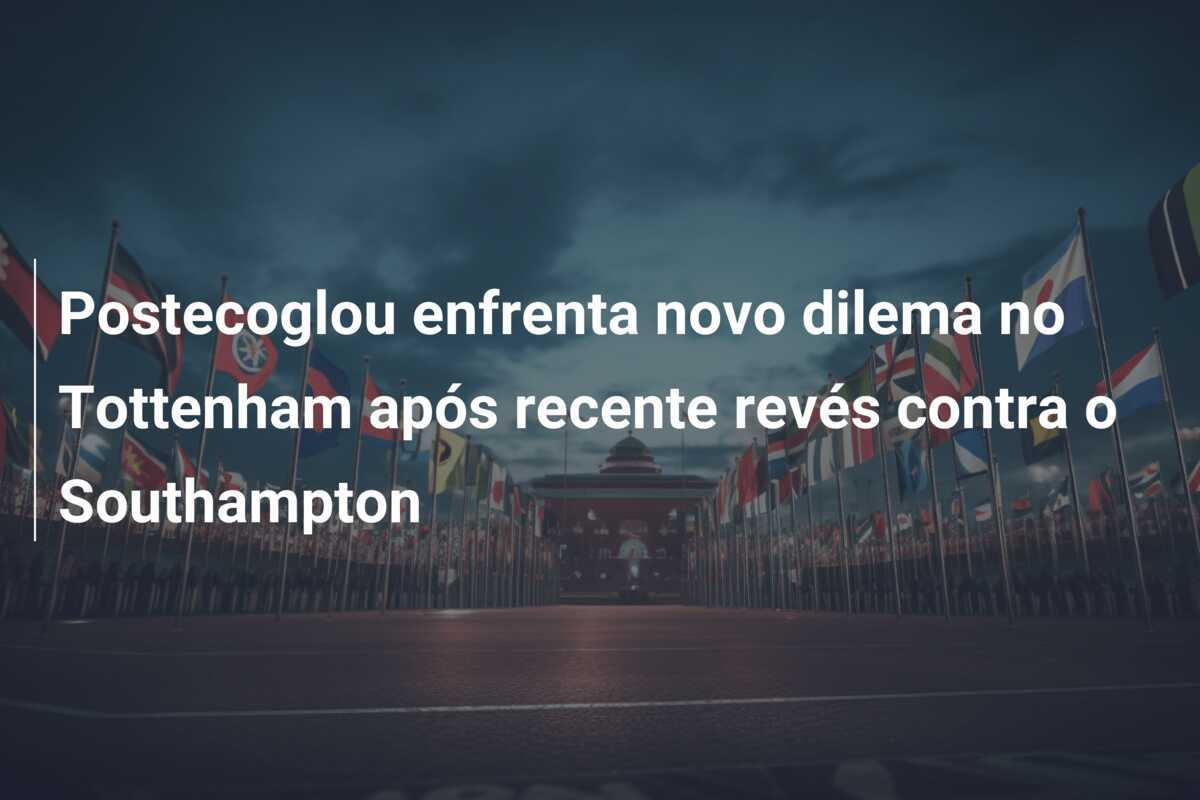 Postecoglou enfrenta novo dilema no Tottenham após recente revés contra o Southampton