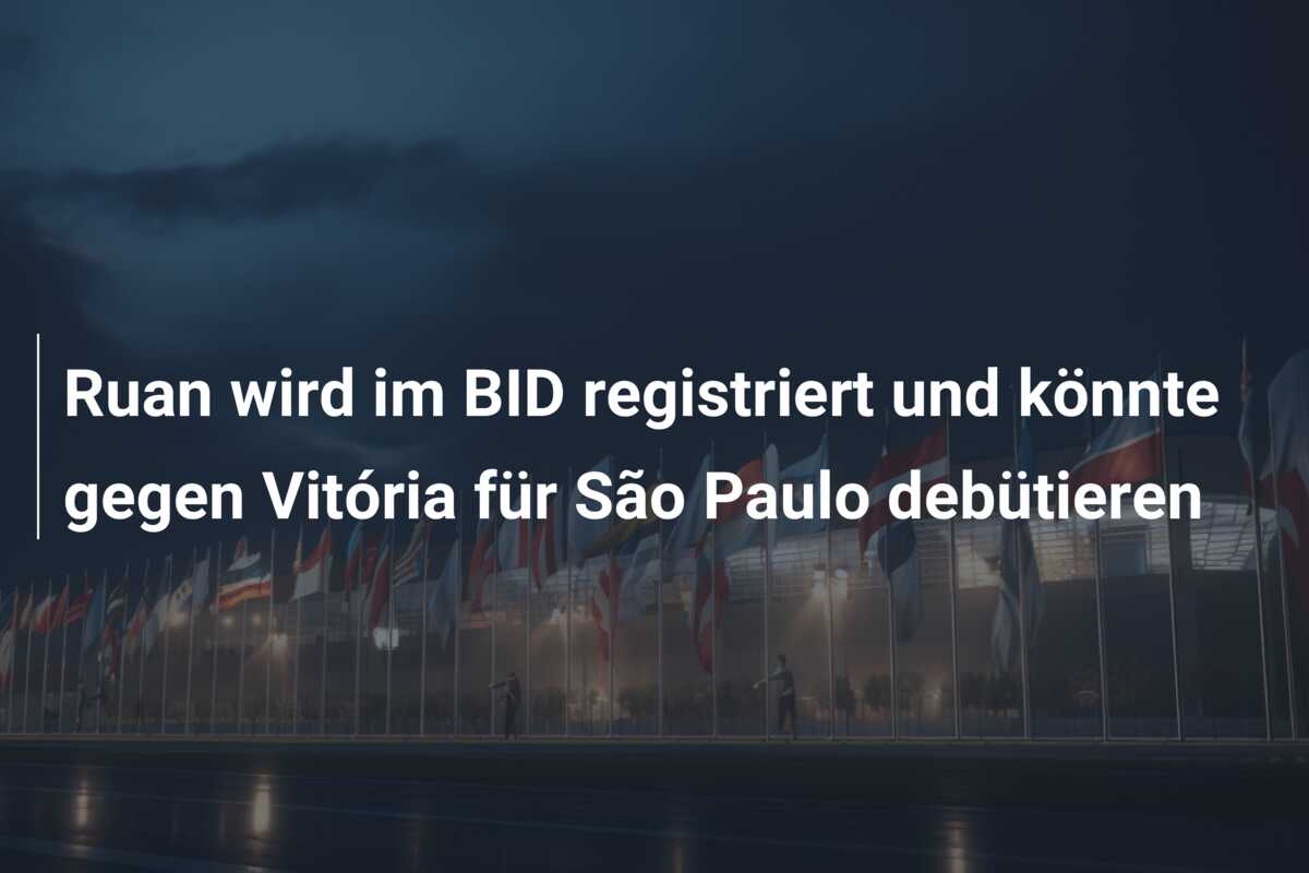 Ruan wird im BID registriert und könnte gegen Vitória für São Paulo debütieren