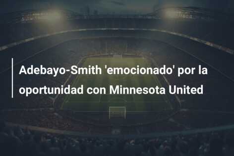 Adebayo-Smith ’emocionado’ por la oportunidad con Minnesota United