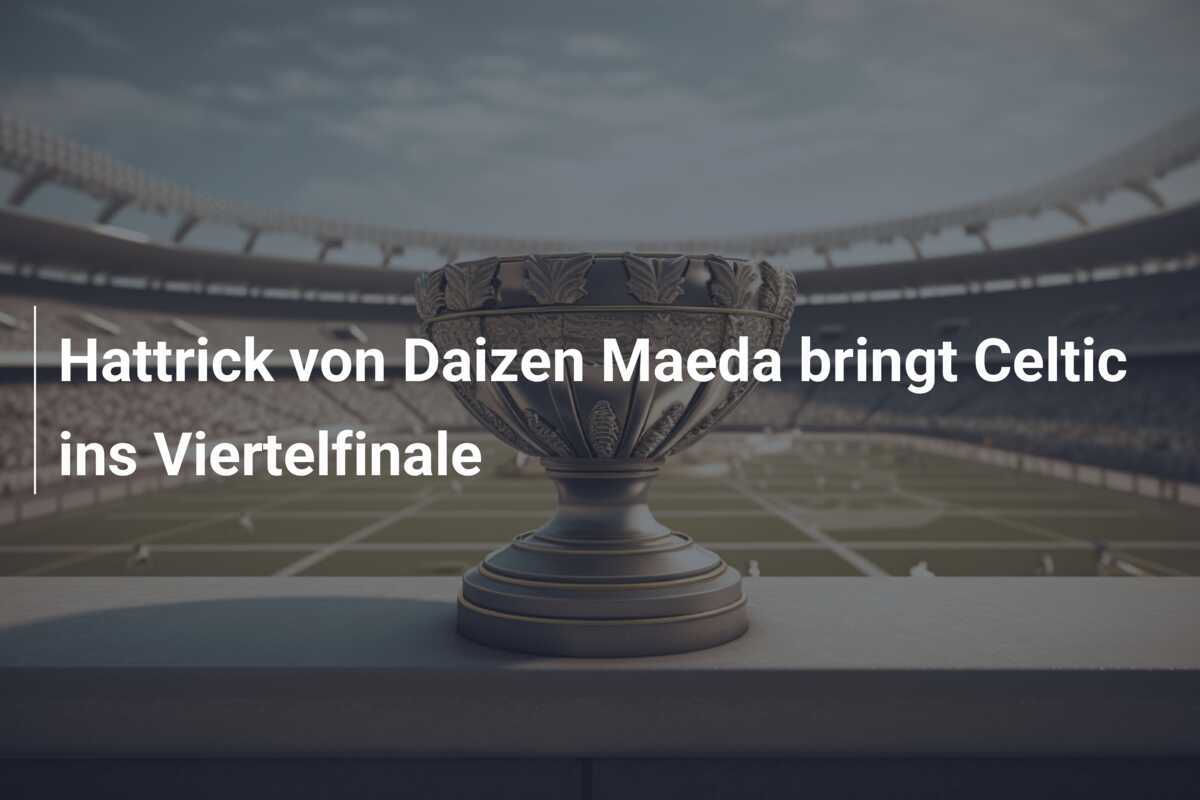 Hattrick von Daizen Maeda bringt Celtic ins Viertelfinale