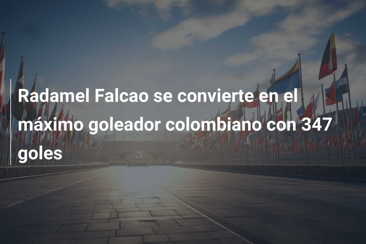 Radamel Falcao se convierte en el máximo goleador colombiano con 347 goles