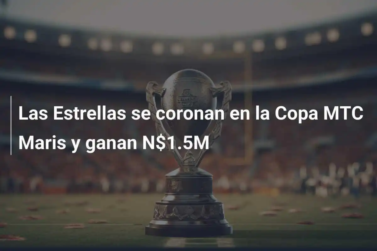 Las Estrellas se coronan en la Copa MTC Maris y ganan N$1.5M