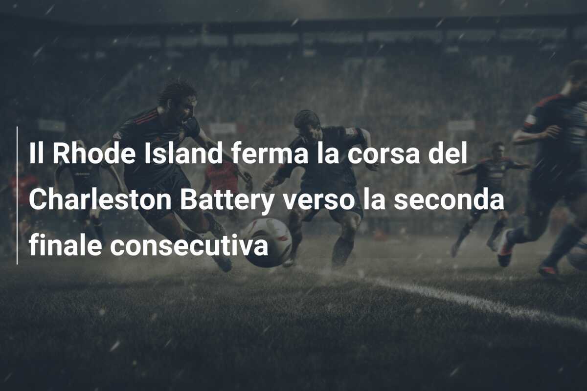 Il Rhode Island ferma la corsa del Charleston Battery verso la seconda finale consecutiva