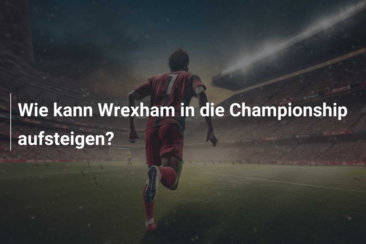Wie kann Wrexham in die Championship aufsteigen?