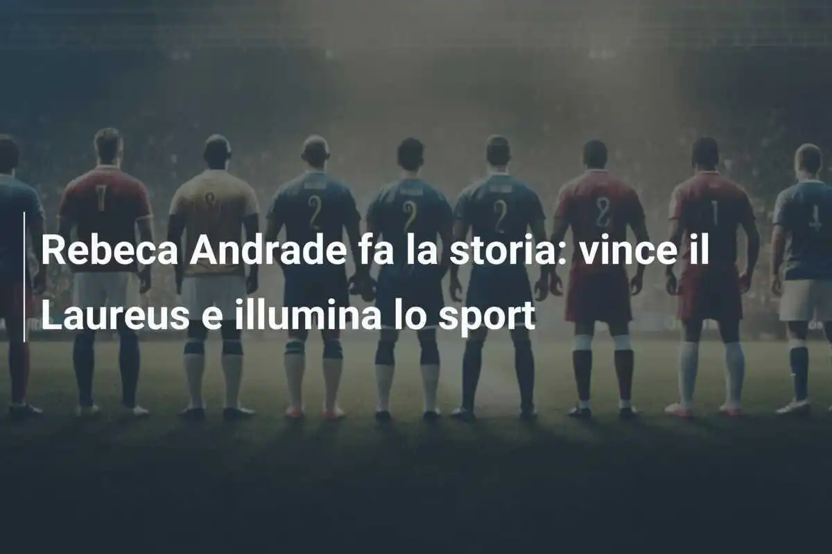 Rebeca Andrade fa la storia: vince il Laureus e illumina lo sport