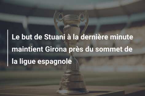 Le but de Stuani à la dernière minute maintient Girona près du sommet de la ligue espagnole