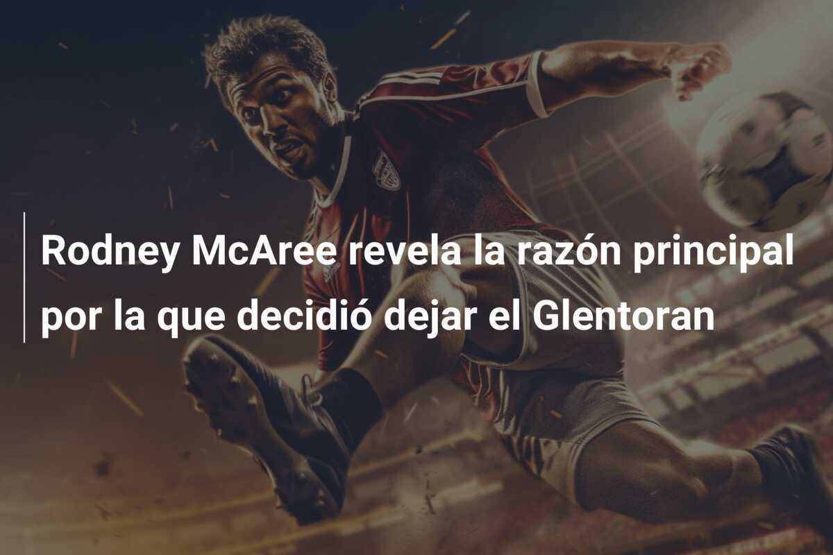 Rodney McAree revela la razón principal por la que decidió dejar el Glentoran