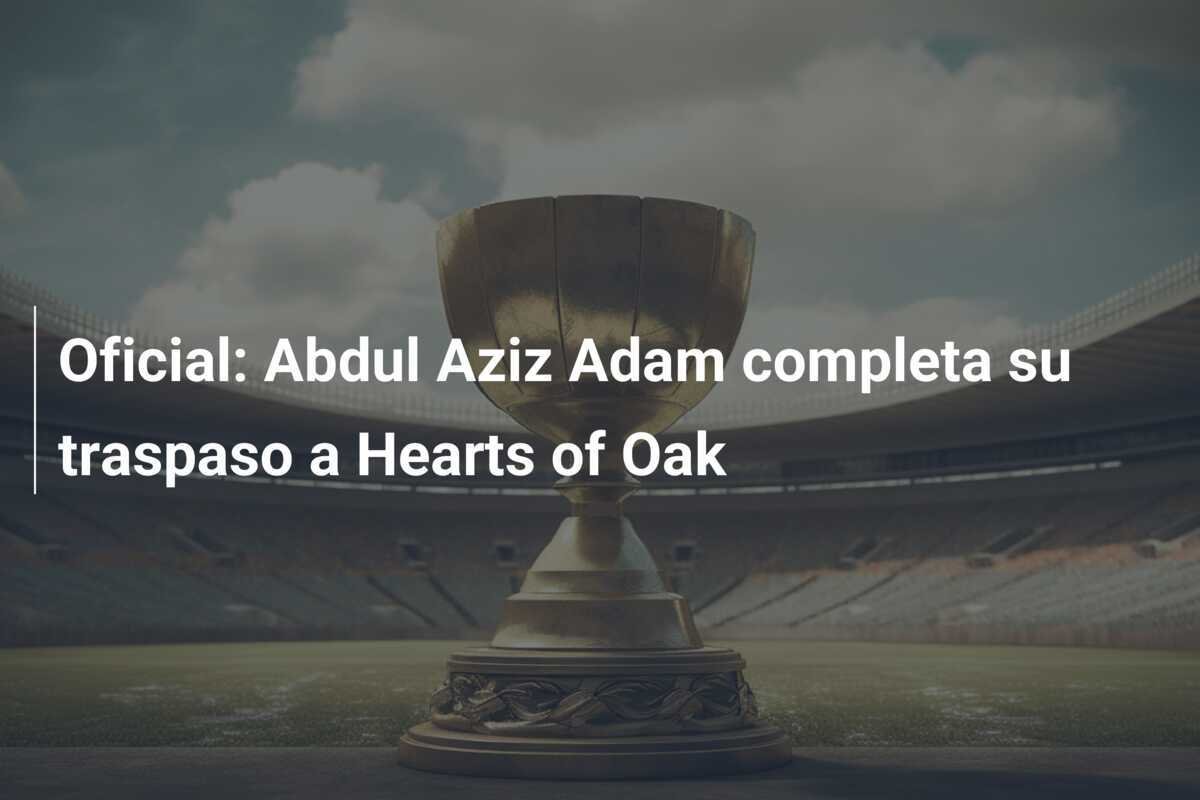 Oficial: Abdul Aziz Adam completa su traspaso a Hearts of Oak