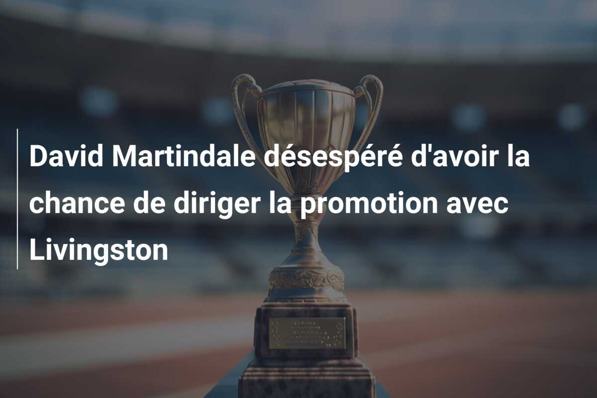 David Martindale désespéré d’avoir la chance de diriger la promotion avec Livingston
