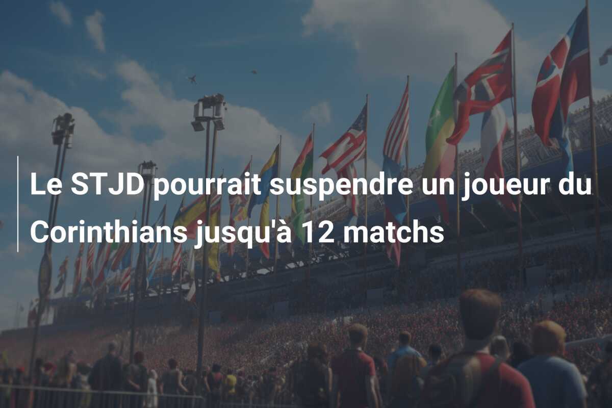 Le STJD pourrait suspendre un joueur du Corinthians jusqu'à 12 matchs