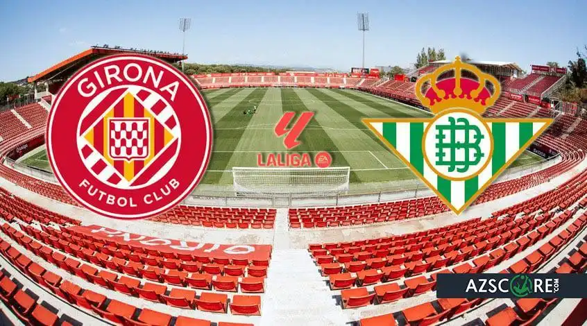 Girona vs Betis: Prediction and Match Preview