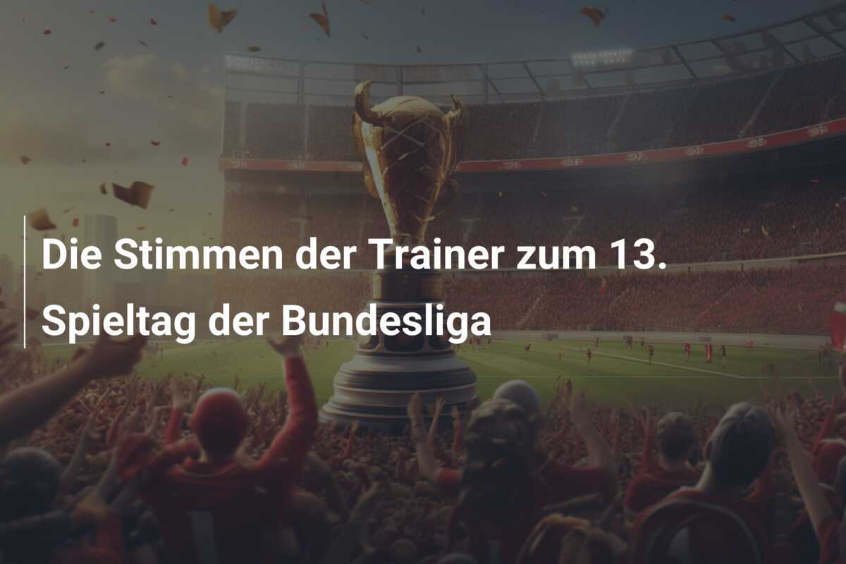 Die Stimmen der Trainer zum 13. Spieltag der Bundesliga