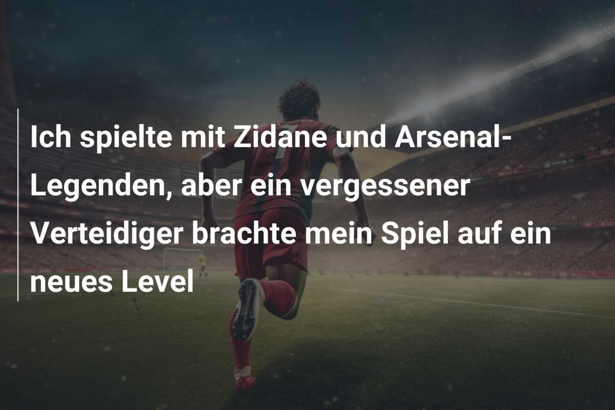 Ich spielte mit Zidane und Arsenal-Legenden, aber ein vergessener Verteidiger brachte mein Spiel auf ein neues Level