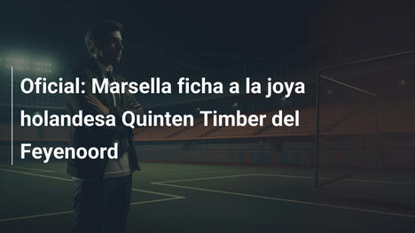 Oficial: Marsella ficha a la joya holandesa Quinten Timber del Feyenoord