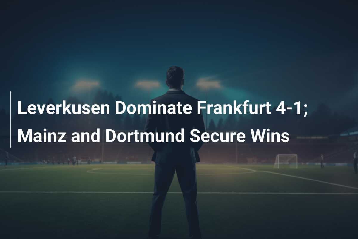 Leverkusen Domina a Frankfurt 4-1; Mainz y Dortmund Aseguran Victorias