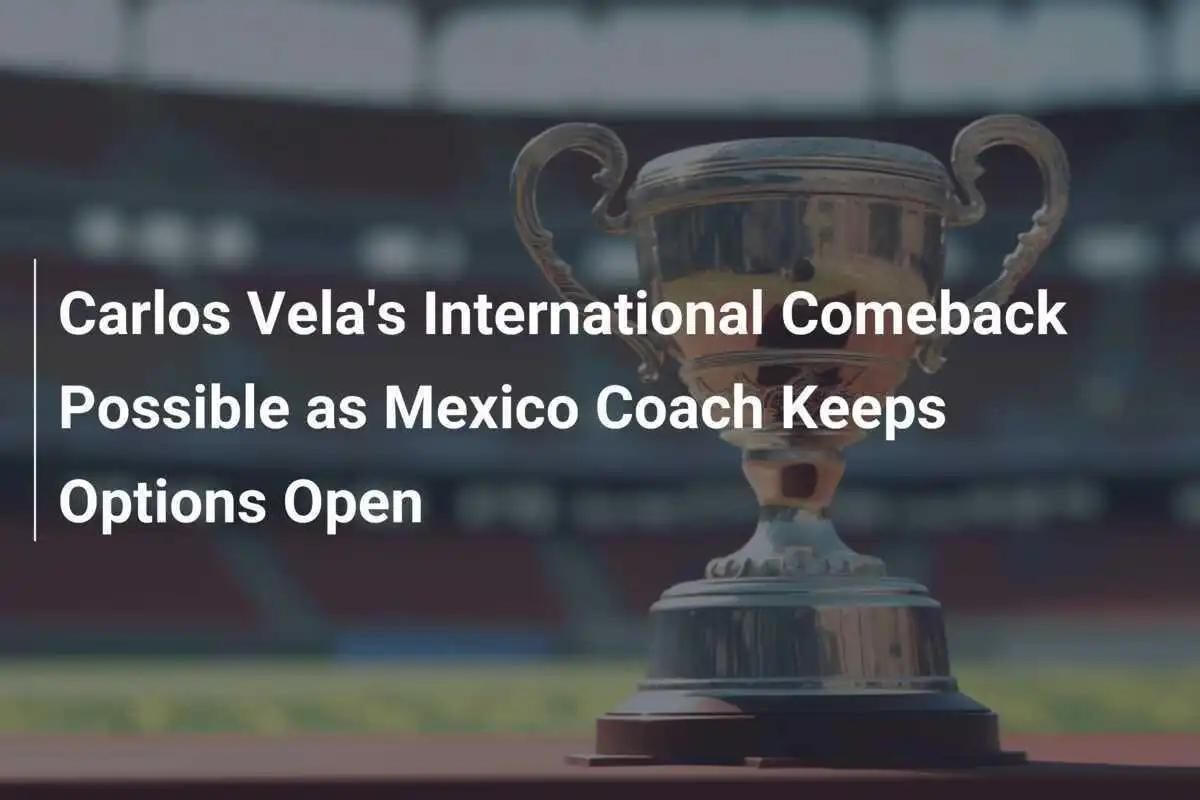 Kembalinya Internasional Carlos Vela Kemungkinan Terbuka Saat Pelatih Meksiko Membuka Opsi