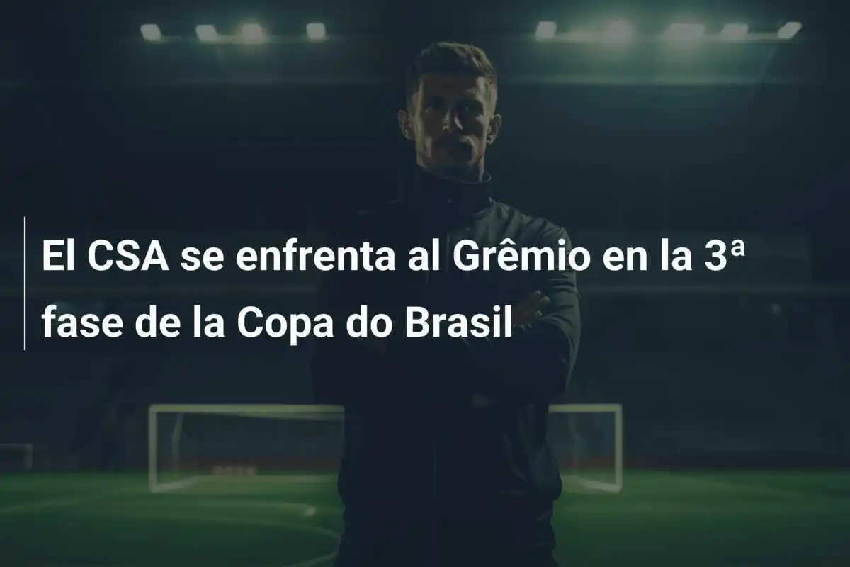 El CSA se enfrenta al Grêmio en la 3ª fase de la Copa do Brasil