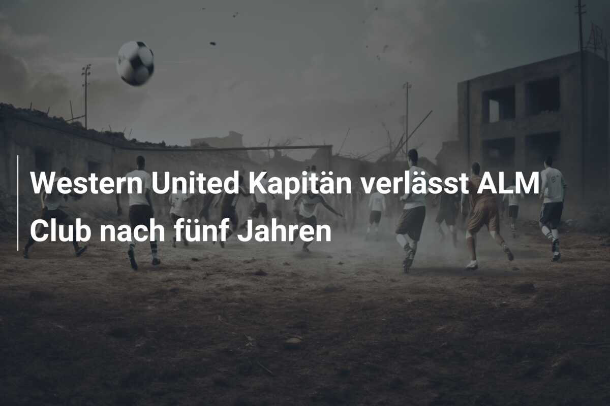 Western United Kapitän verlässt ALM Club nach fünf Jahren