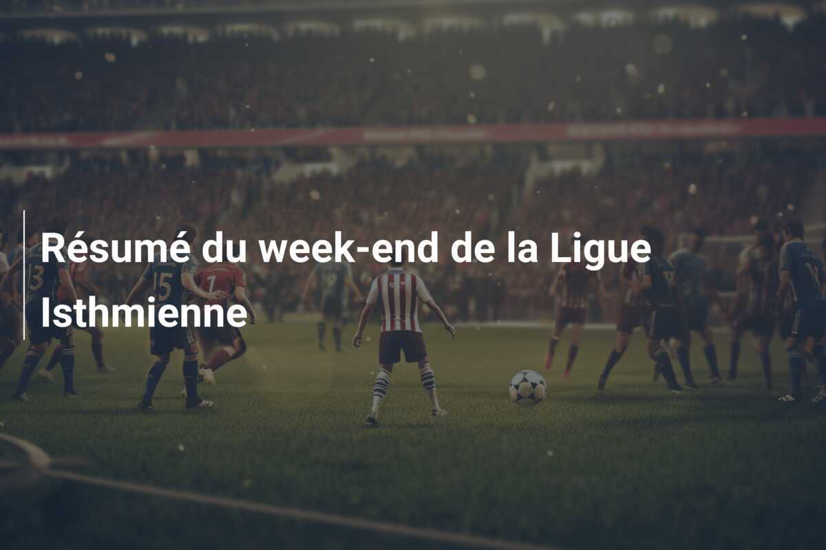 Résumé du week-end de la Ligue Isthmienne