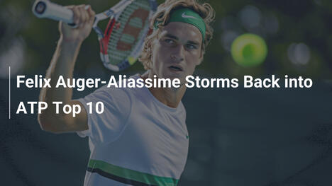 Felix Auger-Aliassime stürmt zurück in die ATP Top 10