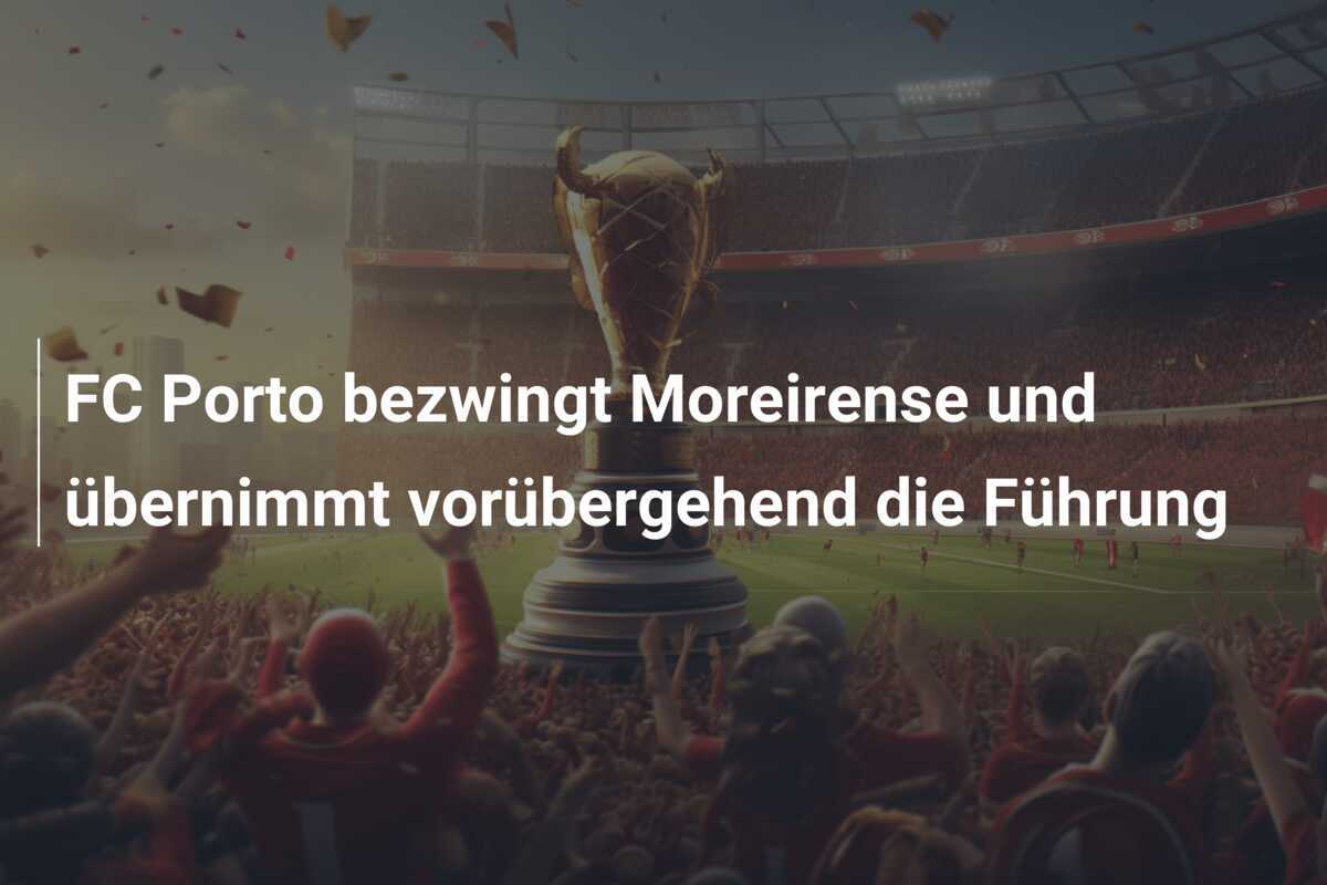 FC Porto bezwingt Moreirense und übernimmt vorübergehend die Führung