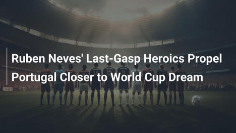 Ruben Neves Lật Kèo Cuối Phút, Bồ Đào Nha Gần Hơn World Cup