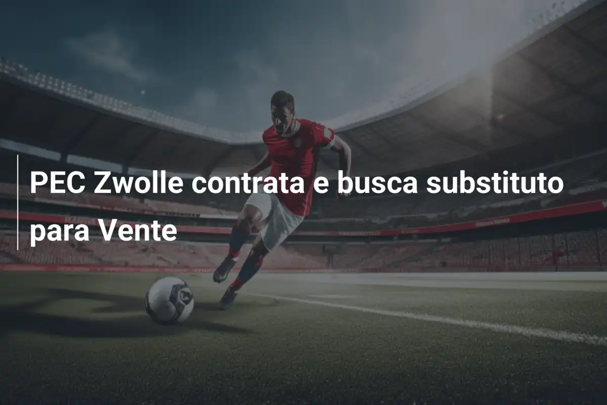 PEC Zwolle contrata e busca substituto para Vente