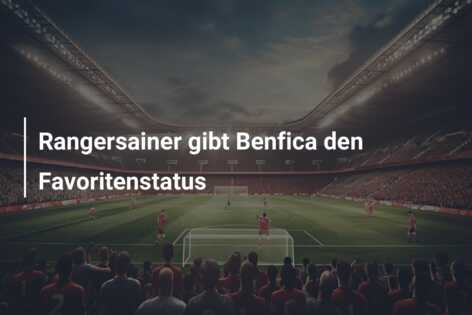 Rangersainer gibt Benfica den Favoritenstatus